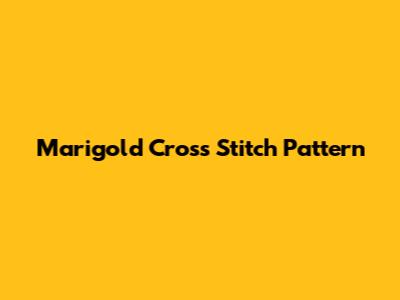 Marigold Cross Stitch Pattern