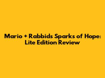 Mario + Rabbids Sparks of Hope: Lite Edition Review