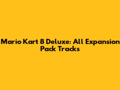 Mario Kart 8 Deluxe: All Expansion Pack Tracks