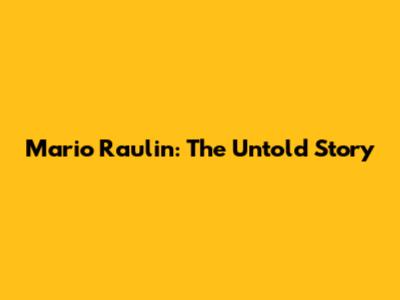 Mario Raulin: The Untold Story