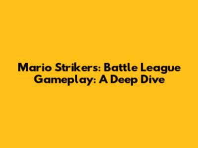 Mario Strikers: Battle League Gameplay: A Deep Dive