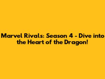 Marvel Rivals: Season 4 - Dive into the Heart of the Dragon!