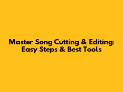 Master Song Cutting & Editing: Easy Steps & Best Tools