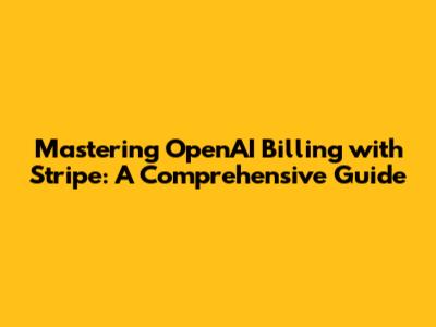 Mastering OpenAI Billing with Stripe: A Comprehensive Guide
