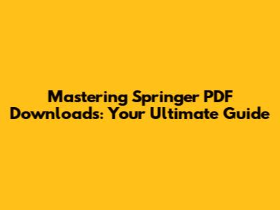 Mastering Springer PDF Downloads: Your Ultimate Guide