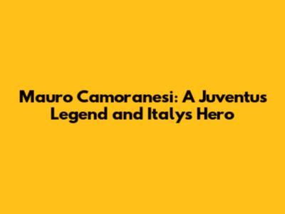 Mauro Camoranesi: A Juventus Legend and Italy's Hero