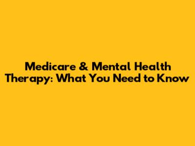 Medicare & Mental Health Therapy: What You Need to Know