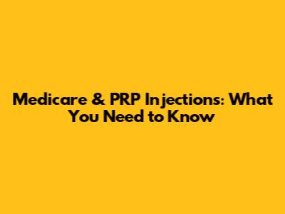 Medicare & PRP Injections: What You Need to Know