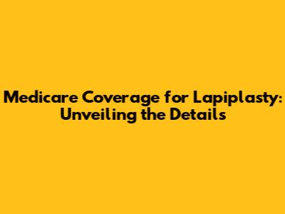Medicare Coverage for Lapiplasty: Unveiling the Details