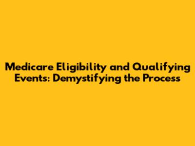 Medicare Eligibility and Qualifying Events: Demystifying the Process