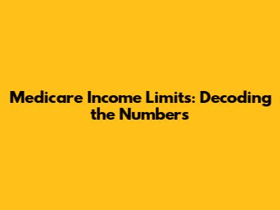 Medicare Income Limits: Decoding the Numbers