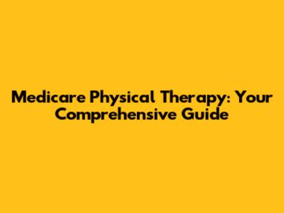 Medicare Physical Therapy: Your Comprehensive Guide