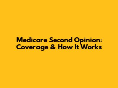 Medicare Second Opinion: Coverage & How It Works