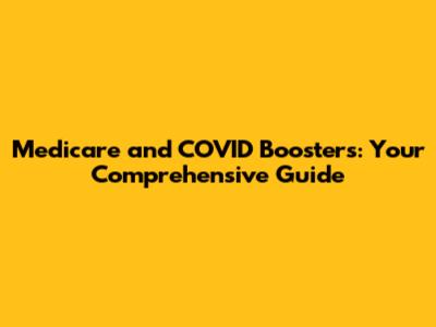 Medicare and COVID Boosters: Your Comprehensive Guide