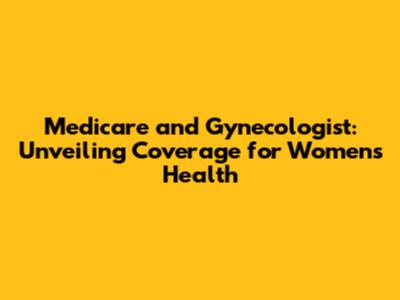 Medicare and Gynecologist: Unveiling Coverage for Women's Health