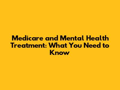 Medicare and Mental Health Treatment: What You Need to Know