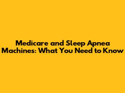 Medicare and Sleep Apnea Machines: What You Need to Know