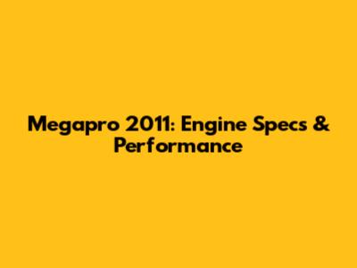 Megapro 2011: Engine Specs & Performance