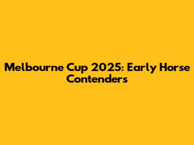 Melbourne Cup 2025: Early Horse Contenders