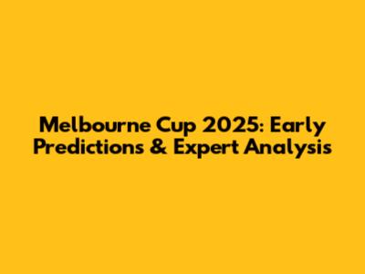 Melbourne Cup 2025: Early Predictions & Expert Analysis