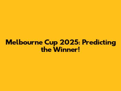 Melbourne Cup 2025: Predicting the Winner!