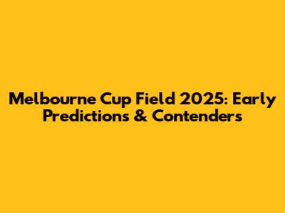 Melbourne Cup Field 2025: Early Predictions & Contenders