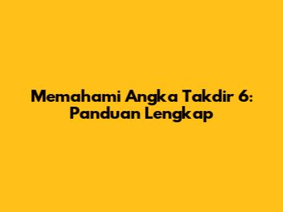 Memahami Angka Takdir 6: Panduan Lengkap
