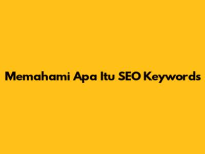 Memahami Apa Itu **SEO Keywords**
