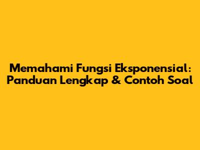 Memahami Fungsi Eksponensial: Panduan Lengkap & Contoh Soal