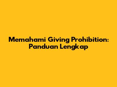 Memahami Giving Prohibition: Panduan Lengkap