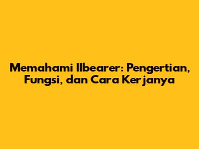 Memahami IIbearer: Pengertian, Fungsi, dan Cara Kerjanya
