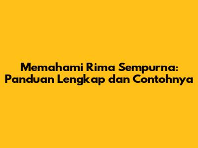 Memahami Rima Sempurna: Panduan Lengkap dan Contohnya