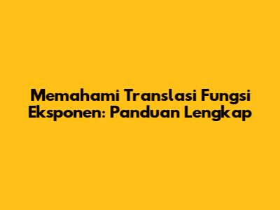 Memahami Translasi Fungsi Eksponen: Panduan Lengkap