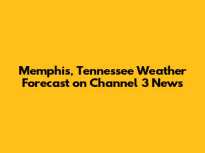 Memphis, Tennessee Weather Forecast on Channel 3 News