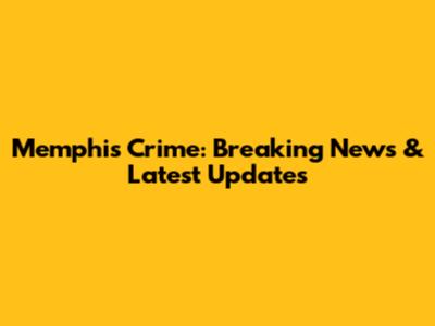 Memphis Crime: Breaking News & Latest Updates