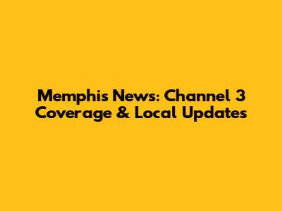 Memphis News: Channel 3 Coverage & Local Updates