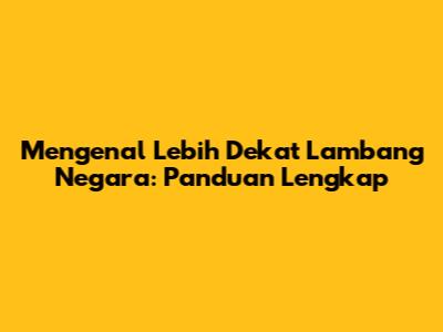 Mengenal Lebih Dekat Lambang Negara: Panduan Lengkap
