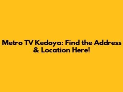 Metro TV Kedoya: Find the Address & Location Here!