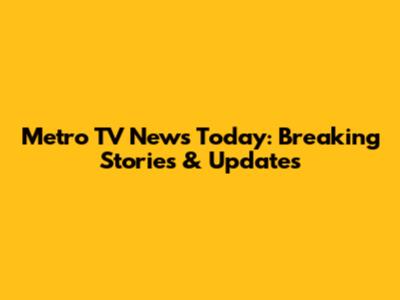 Metro TV News Today: Breaking Stories & Updates