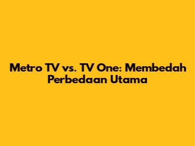 Metro TV vs. TV One: Membedah Perbedaan Utama
