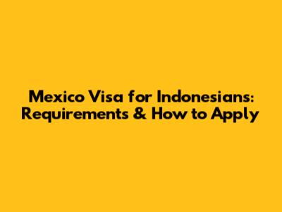 Mexico Visa for Indonesians: Requirements & How to Apply