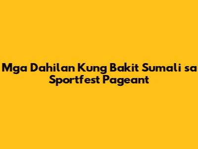 Mga Dahilan Kung Bakit Sumali sa Sportfest Pageant