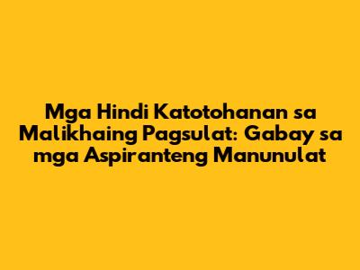 Mga Hindi Katotohanan sa Malikhaing Pagsulat: Gabay sa mga Aspiranteng Manunulat