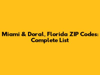 Miami & Doral, Florida ZIP Codes: Complete List