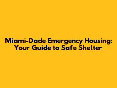Miami-Dade Emergency Housing: Your Guide to Safe Shelter