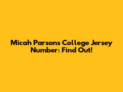 Micah Parsons' College Jersey Number: Find Out!