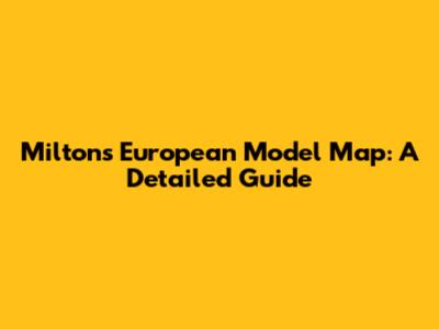 Milton's European Model Map: A Detailed Guide