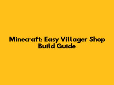 Minecraft: Easy Villager Shop Build Guide