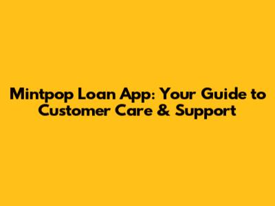 Mintpop Loan App: Your Guide to Customer Care & Support