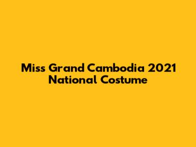 Miss Grand Cambodia 2021 National Costume